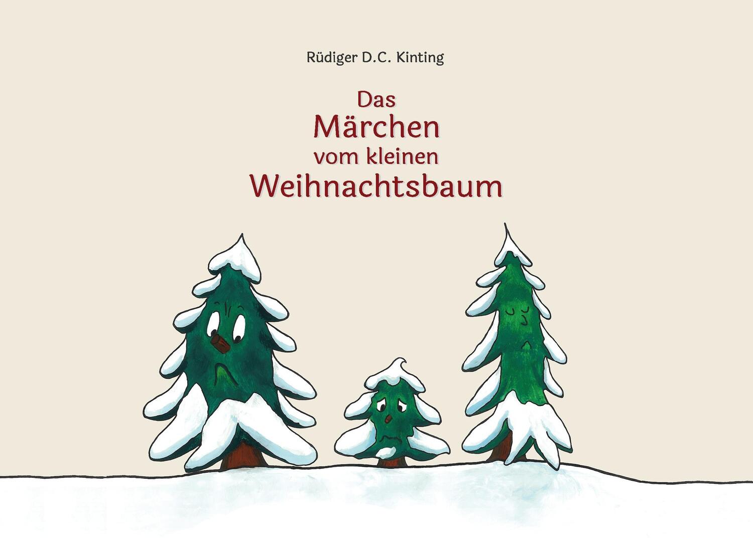 Cover: 9783738656961 | Das Märchen vom kleinen Weihnachtsbaum | Rüdiger D.C. Kinting | Buch