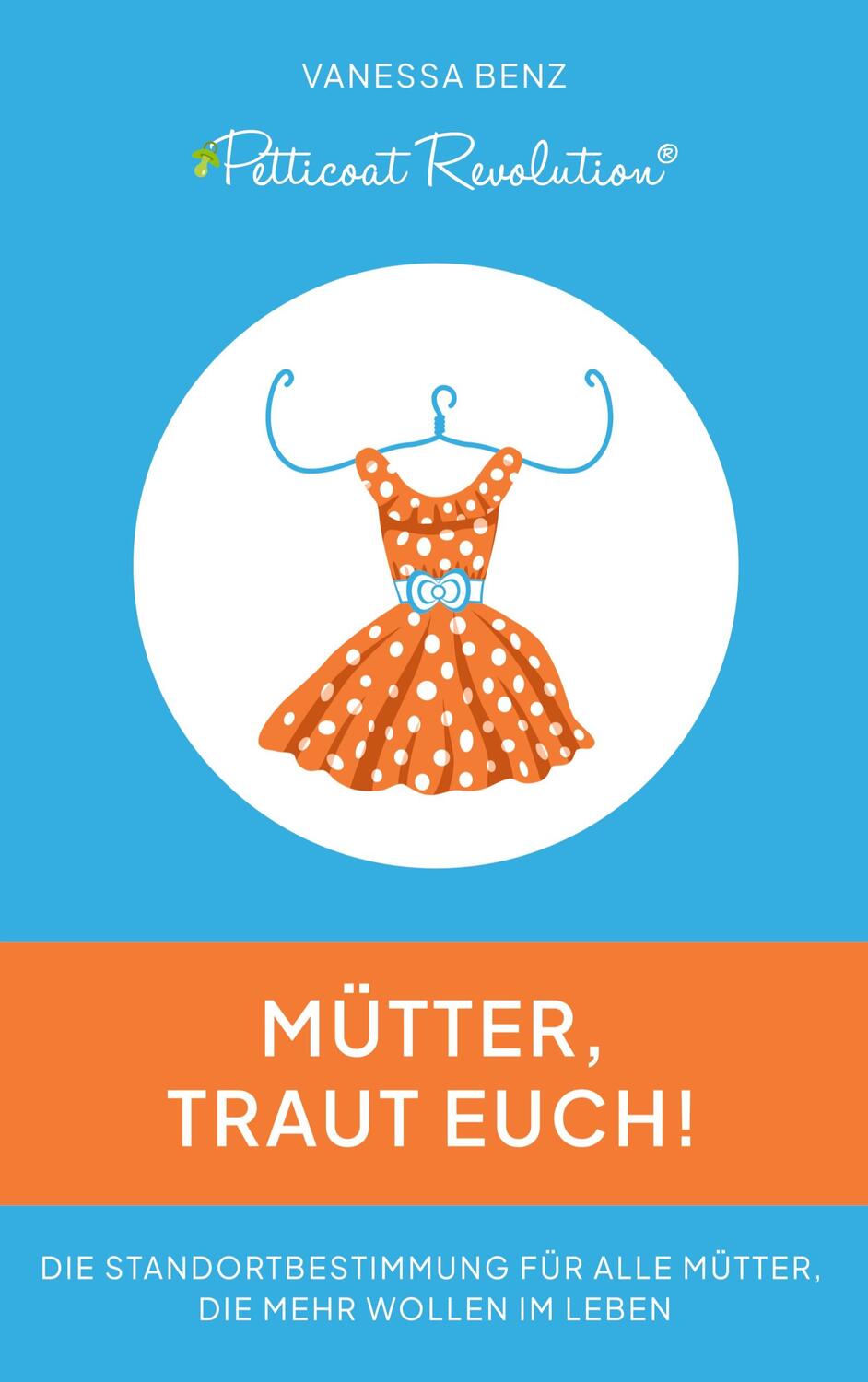 Cover: 9783347705906 | Petticoat Revolution: Mütter, traut Euch! | Vanessa Benz | Taschenbuch