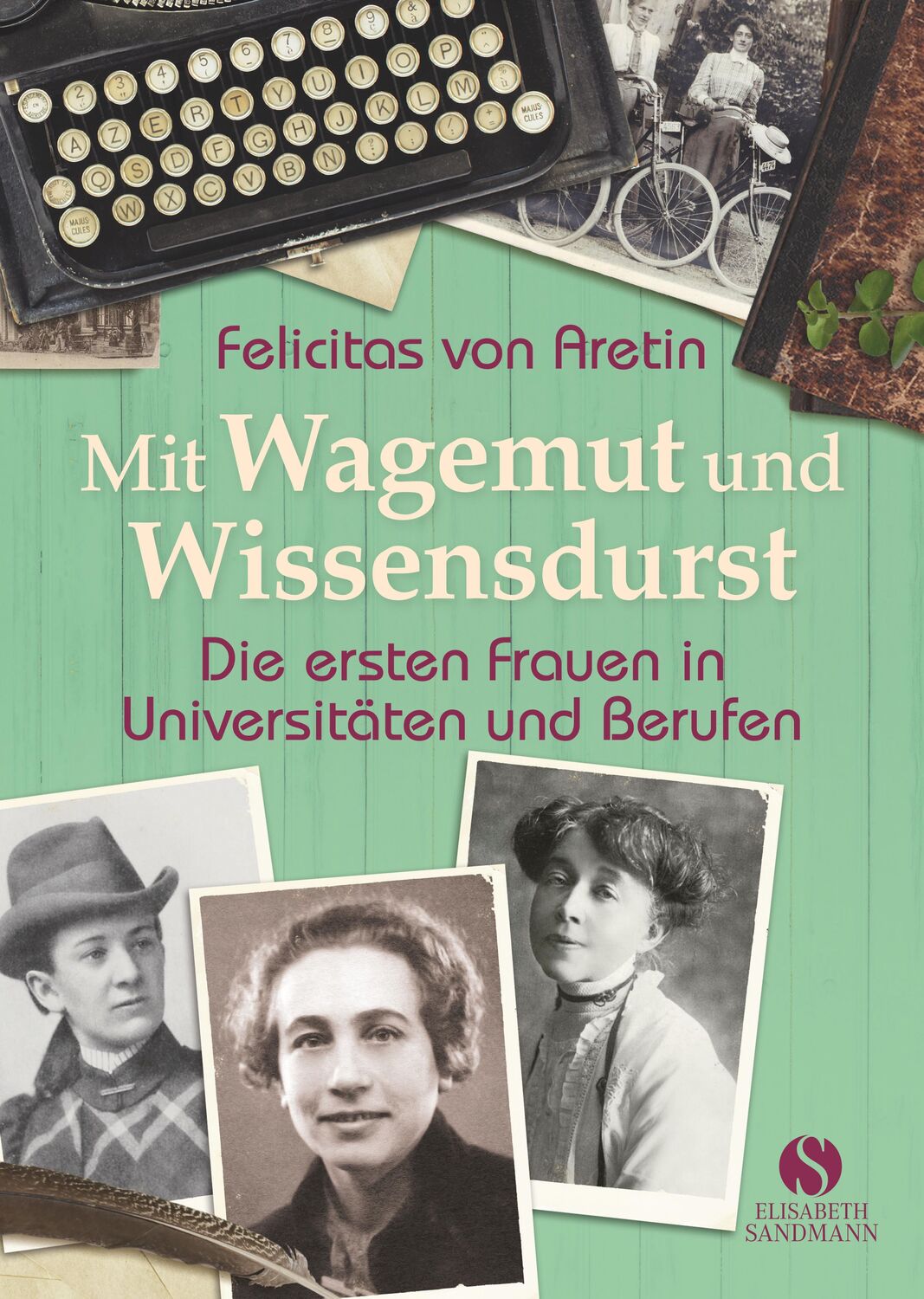 Cover: 9783945543382 | Mit Wagemut und Wissensdurst | Felicitas von Aretin | Buch | 208 S.