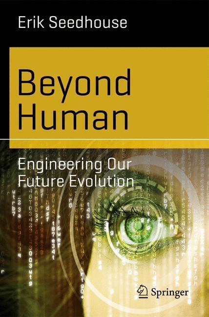 Bild: 9783662435250 | Beyond Human | Engineering Our Future Evolution | Erik Seedhouse | XI