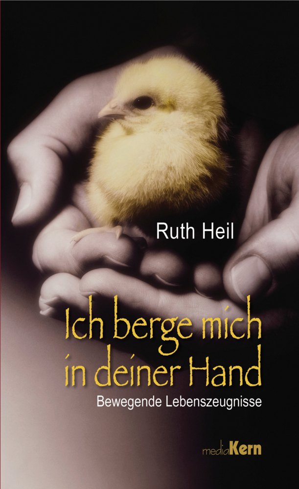 Cover: 9783842926356 | Ich berge mich in deiner Hand | Bewegende Lebenszeugnisse | Ruth Heil