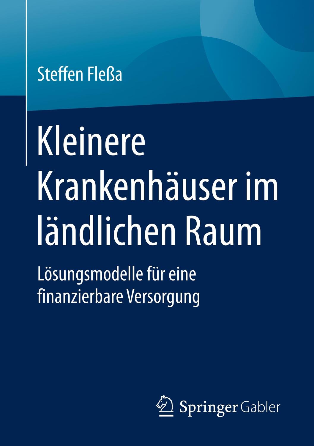 Cover: 9783658281045 | Kleinere Krankenhäuser im ländlichen Raum | Steffen Fleßa | Buch