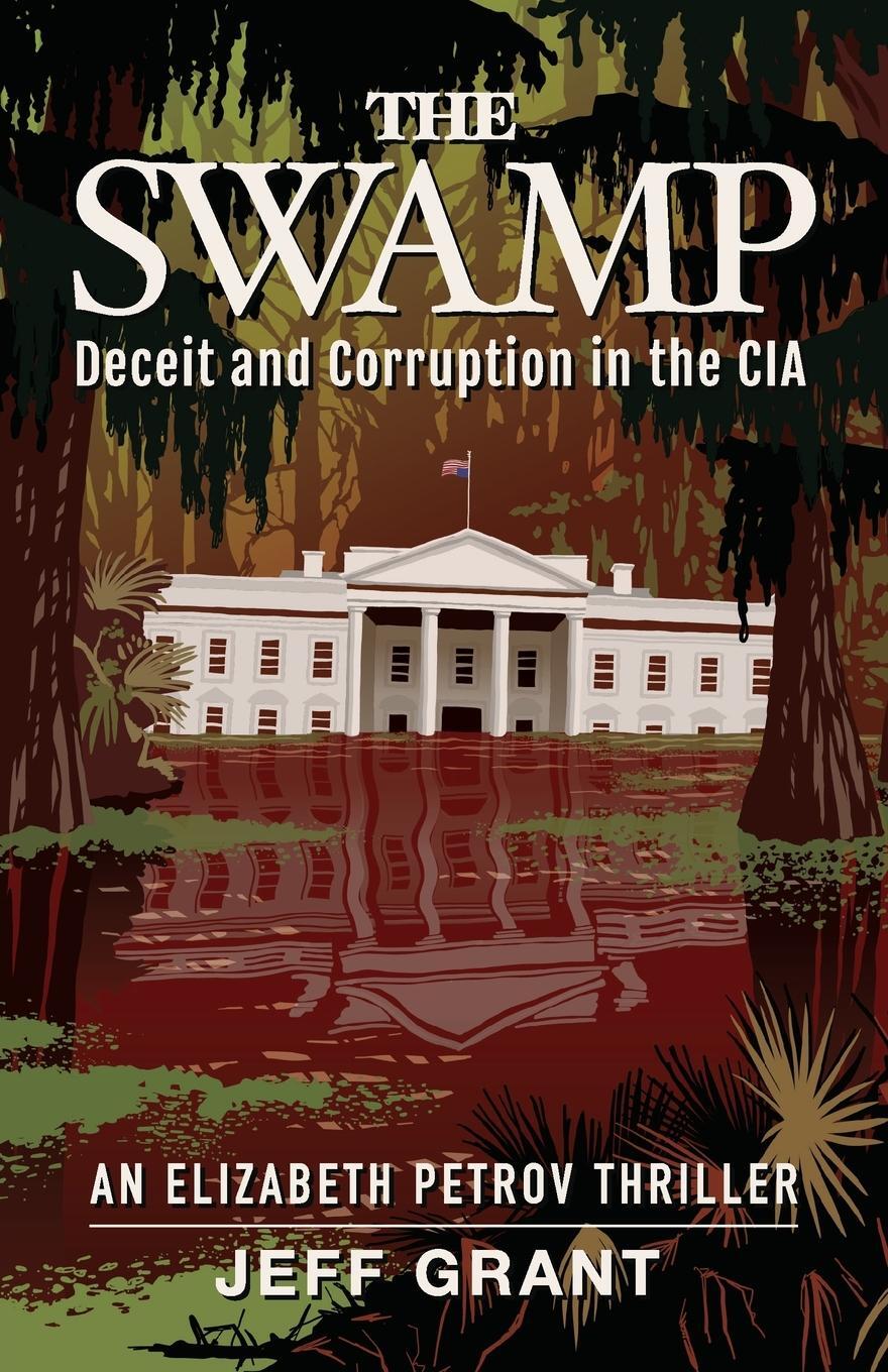 Cover: 9781950154241 | The Swamp | Deceit and Corruption in the CIA | Jeff Grant | Buch