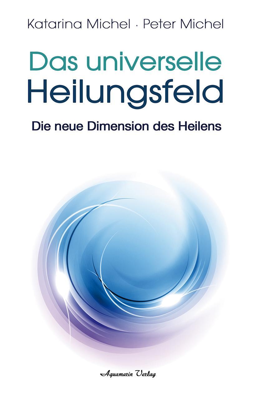 Cover: 9783894277567 | Das Universelle Heilungsfeld | Die neue Dimension des Heilens | Buch
