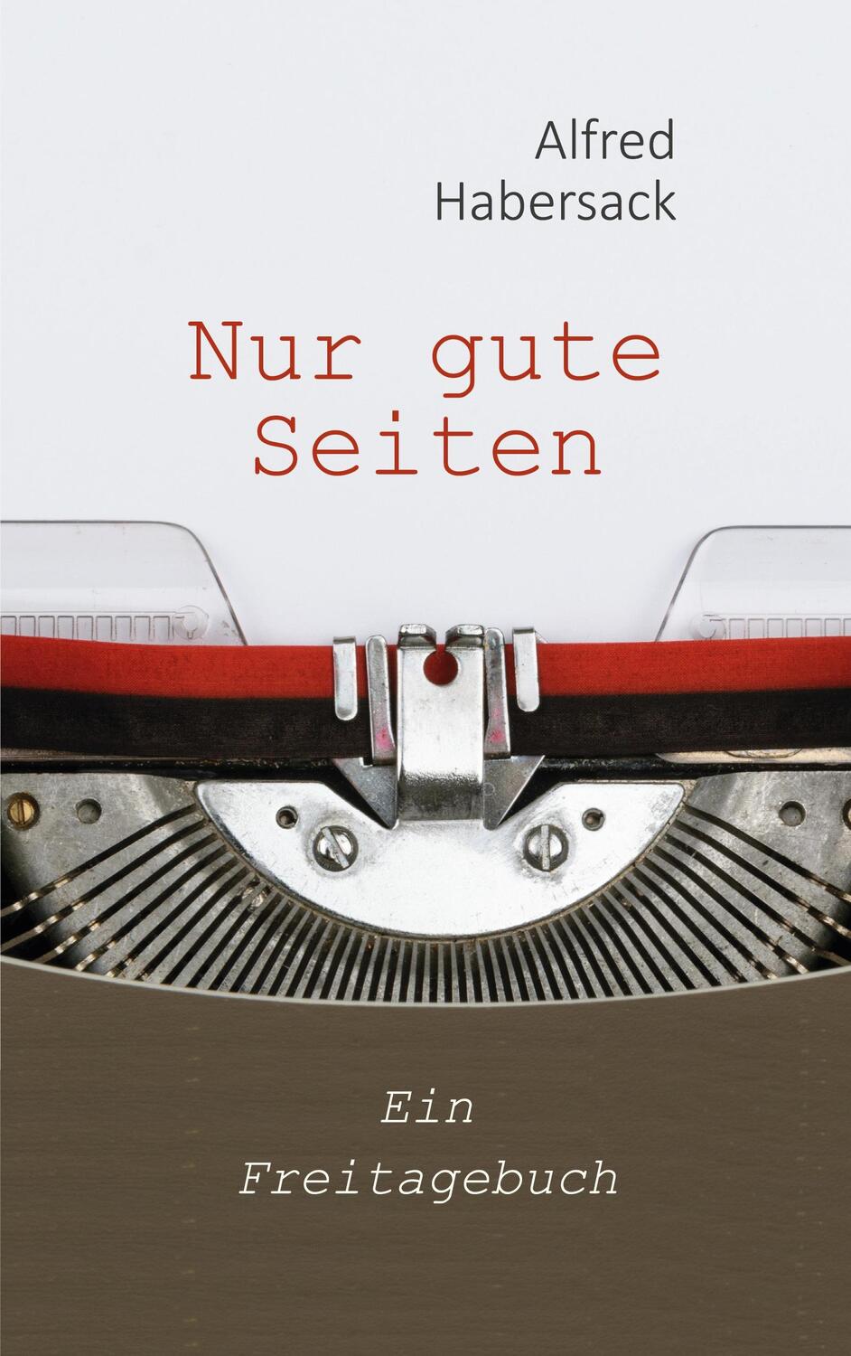 Cover: 9783757883010 | Nur gute Seiten | Ein Freitagebuch | Alfred Habersack | Taschenbuch