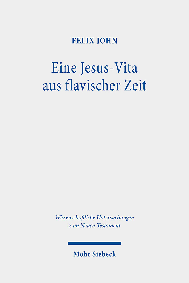 Cover: 9783161609688 | Eine Jesus-Vita aus flavischer Zeit | Felix John | Buch | IX | Deutsch