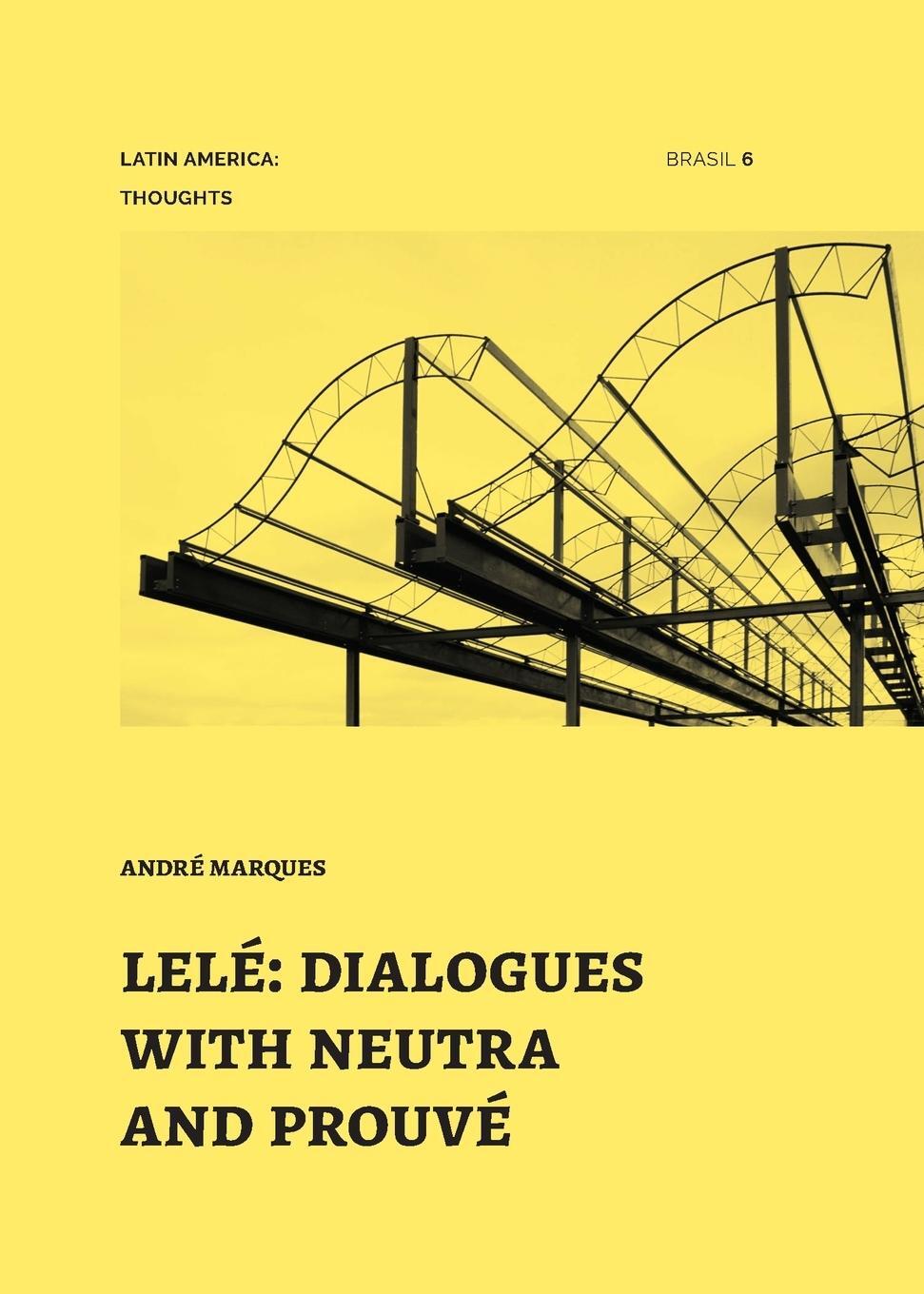 Cover: 9781946070333 | Lelé | dialogues with neutra and prouvé | André Marques | Taschenbuch