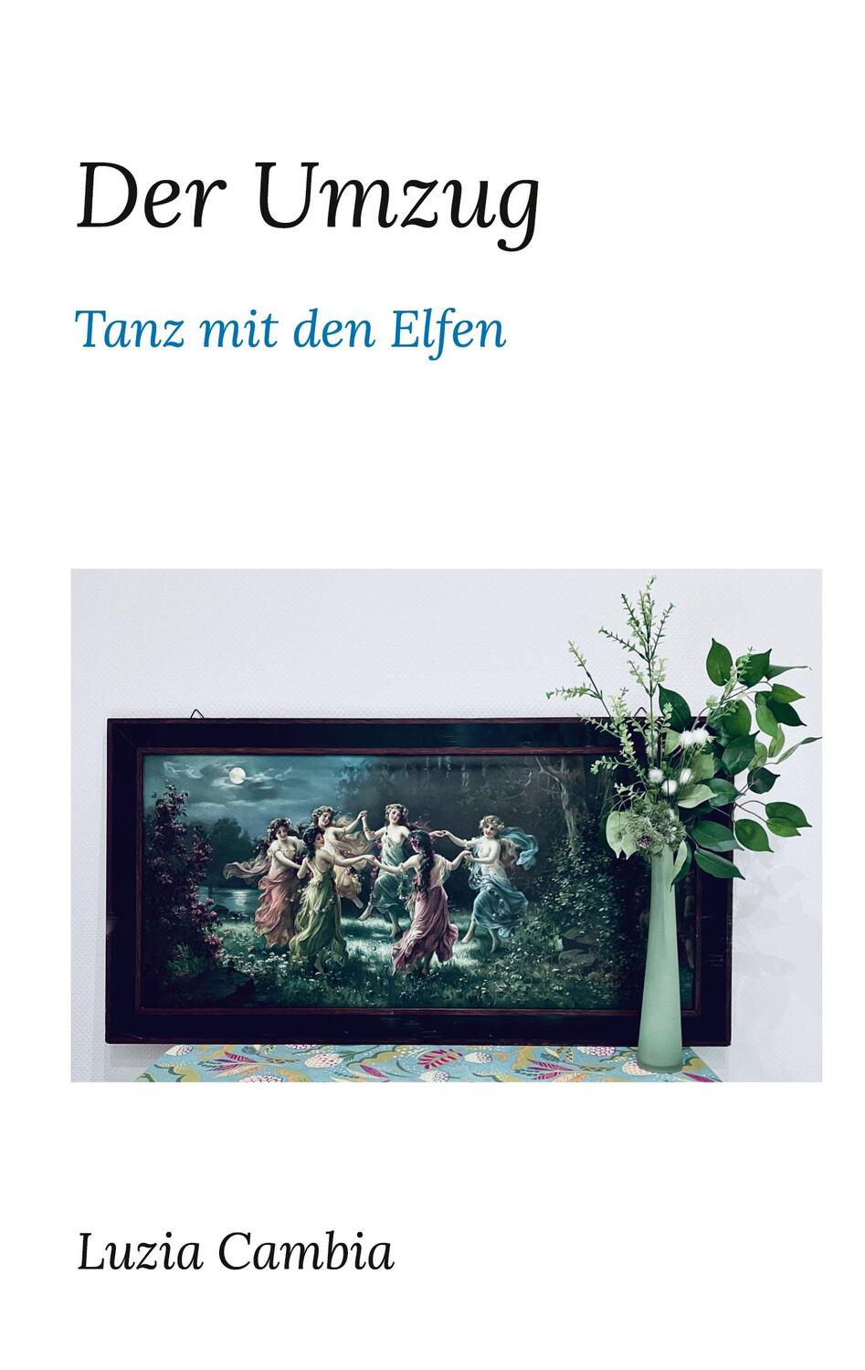 Cover: 9783744838597 | Der Umzug | Tanz mit den Elfen | Luzia Cambia | Buch | Deutsch | 2023