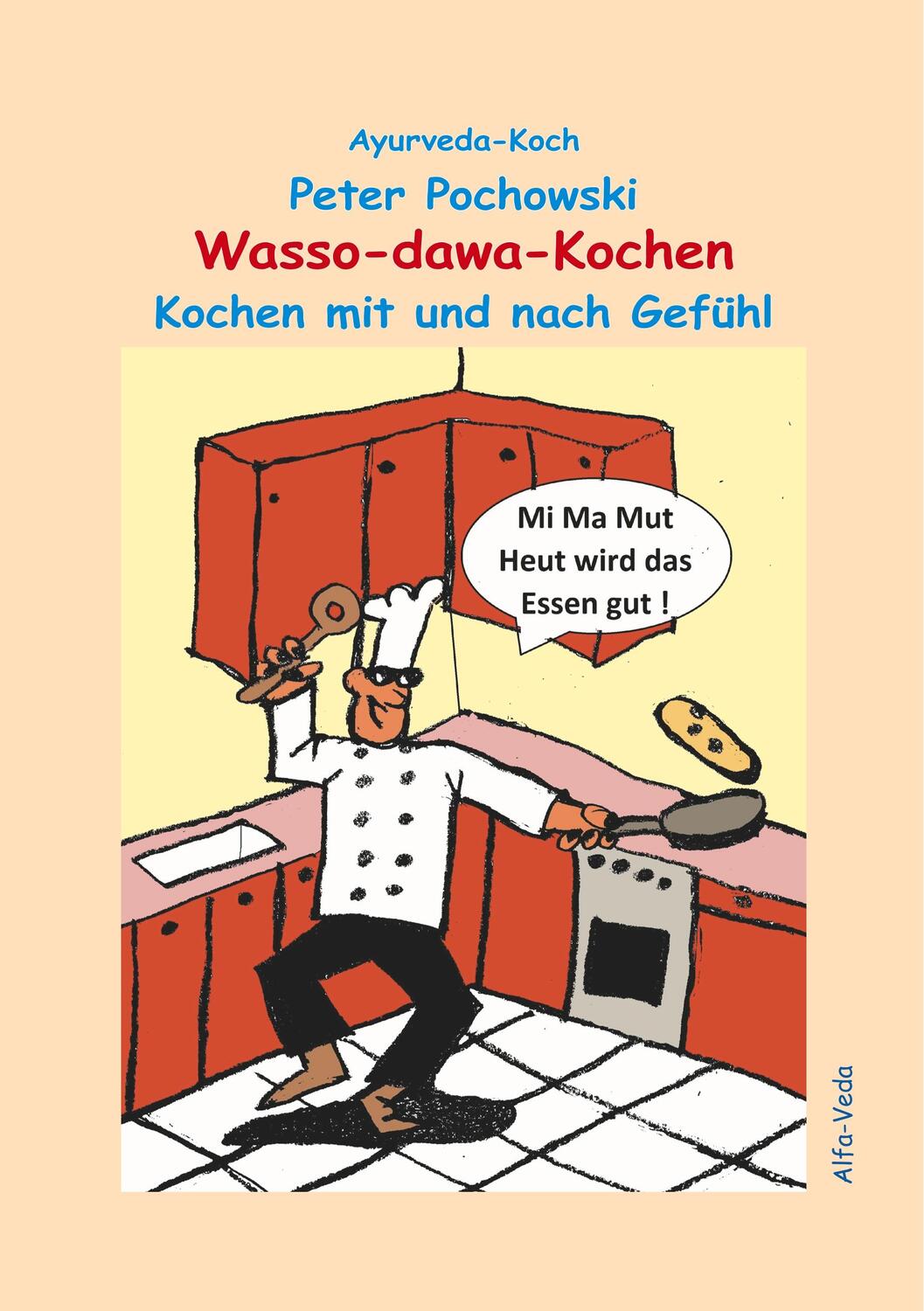 Cover: 9783945004388 | Wasso-dawa-Kochen | Kochen mit und nach Gefühl | Peter Pochowski