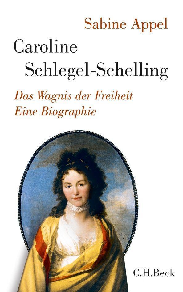 Cover: 9783406646263 | Caroline Schlegel-Schelling | Das Wagnis der Freiheit | Sabine Appel