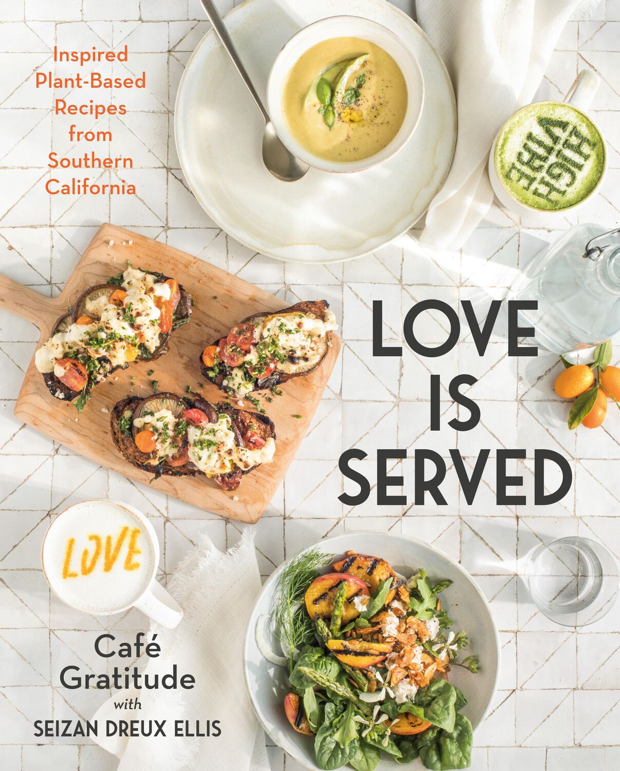 Cover: 9780525540052 | Love Is Served | Inspired Plant-Based Recipes from Southern California