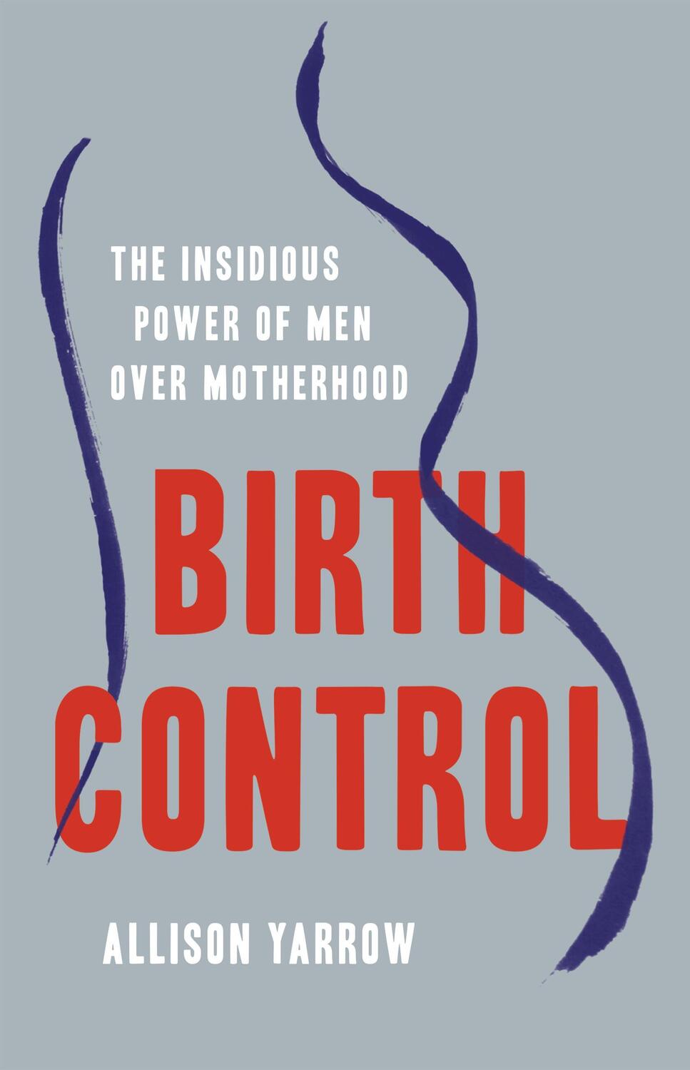 Cover: 9781541619319 | Birth Control | The Insidious Power of Men Over Motherhood | Yarrow