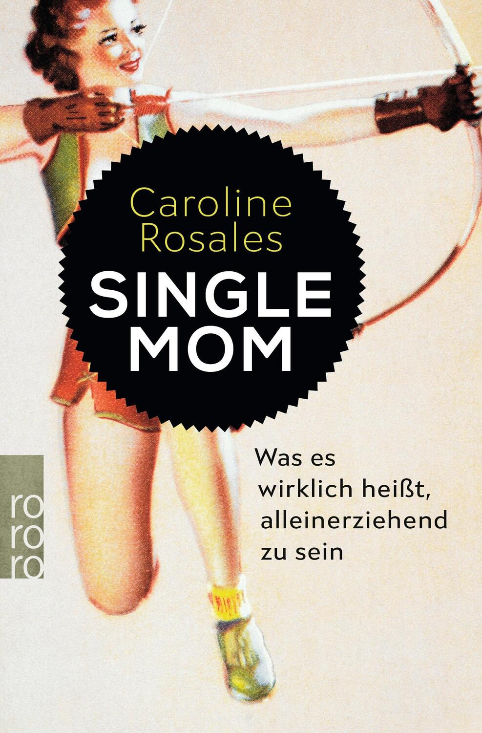 Cover: 9783499606649 | Single Mom | Was es wirklich heißt, alleinerziehend zu sein | Rosales