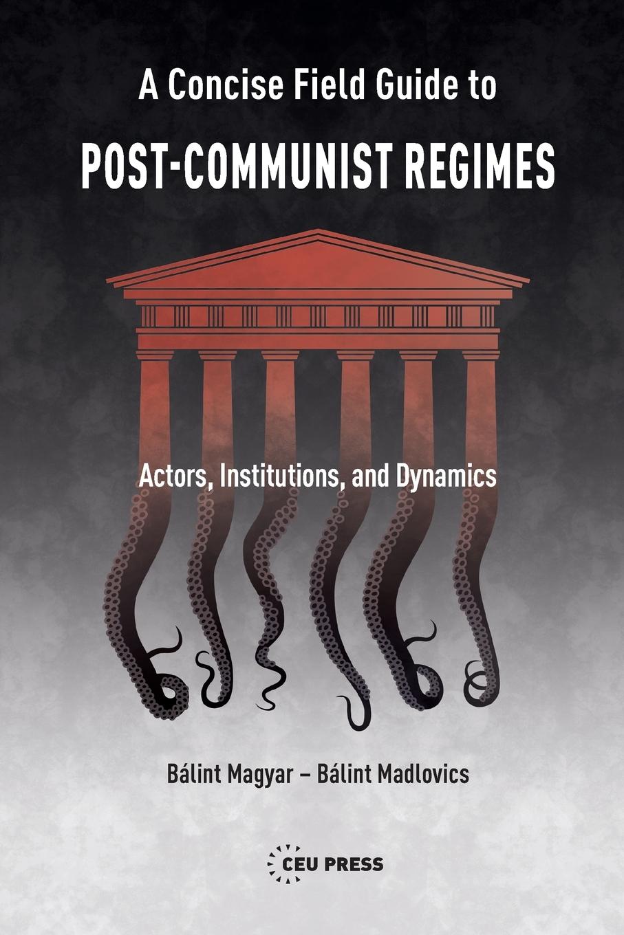 Cover: 9789633865873 | A Concise Field Guide to Post-Communist Regimes | Magyar (u. a.)