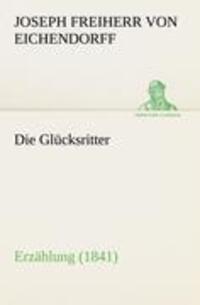Cover: 9783842407107 | Die Glücksritter | Erzählung (1841) | Joseph Freiherr Von Eichendorff