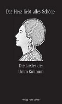 Cover: 9783899300734 | Das Herz liebt alles Schöne | Die Lieder der Umm Kulthum | Taschenbuch