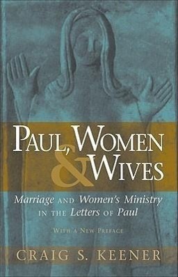 Cover: 9780801046766 | Paul, Women, & Wives: Marriage and Women's Ministry in the Letters...