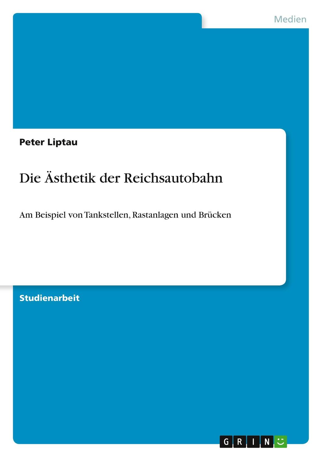 Cover: 9783640759132 | Die Ästhetik der Reichsautobahn | Peter Liptau | Taschenbuch | 36 S.