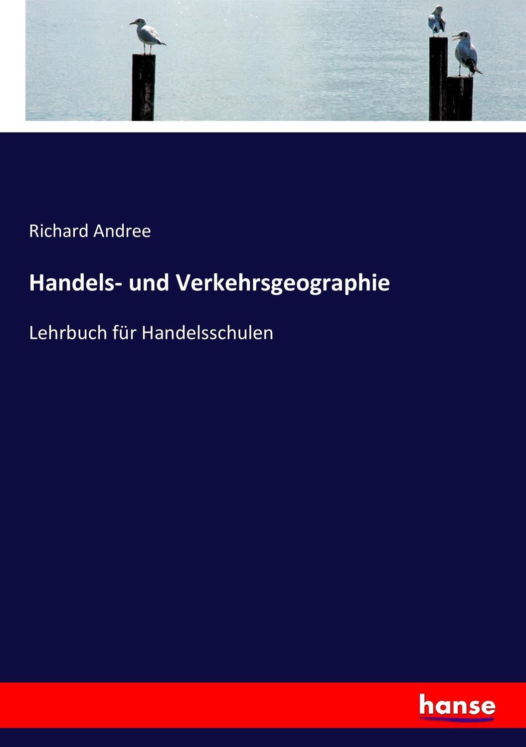 Cover: 9783744696869 | Handels- und Verkehrsgeographie | Lehrbuch für Handelsschulen | Andree