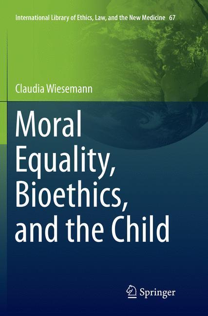 Cover: 9783319812755 | Moral Equality, Bioethics, and the Child | Claudia Wiesemann | Buch