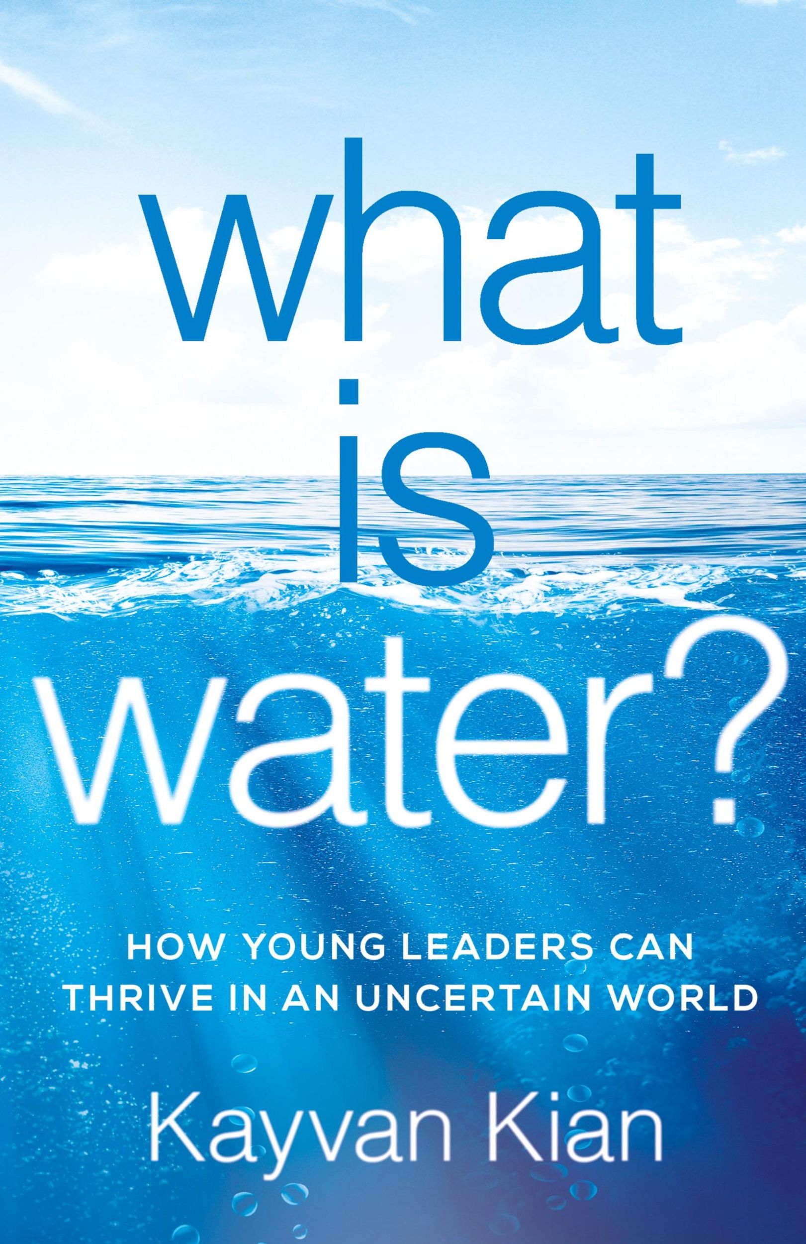 Cover: 9781544503509 | What Is Water? | How Young Leaders Can Thrive in an Uncertain World