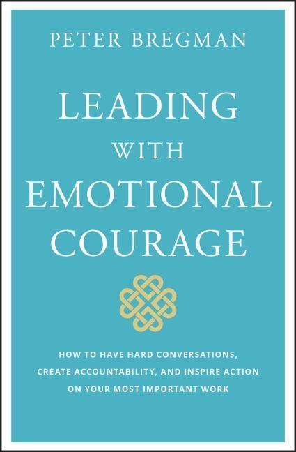 Cover: 9781119505693 | Leading With Emotional Courage | Peter Bregman | Buch | 272 S. | 2018