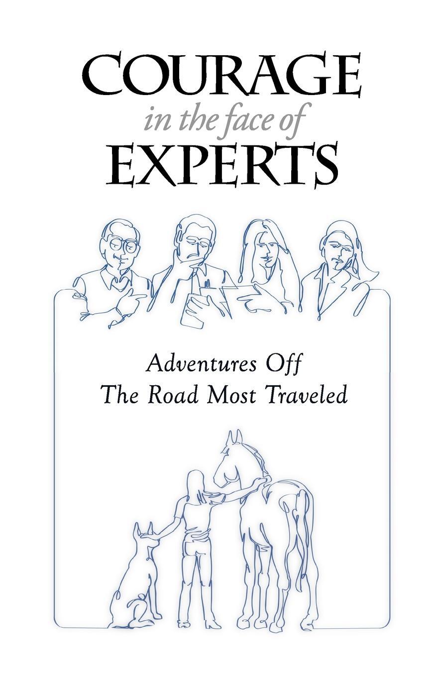 Cover: 9781387368785 | Courage in the Face of Experts | Adventures Off The Road Most Traveled