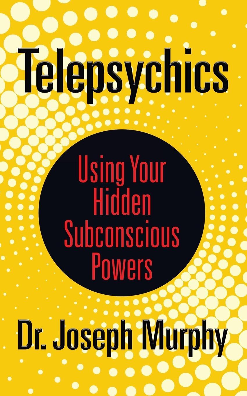 Cover: 9781722502775 | Telepsychics | Using Your Hidden Subconscious Powers | Joseph Murphy