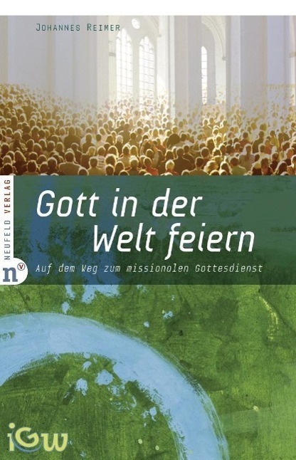 Cover: 9783937896908 | Gott im Angesicht der Welt feiern | Johannes Reimer | Taschenbuch