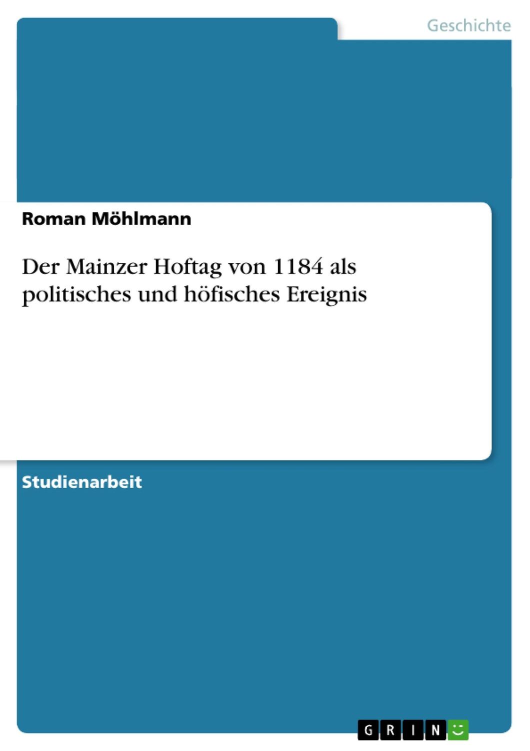 Cover: 9783638750325 | Der Mainzer Hoftag von 1184 als politisches und höfisches Ereignis