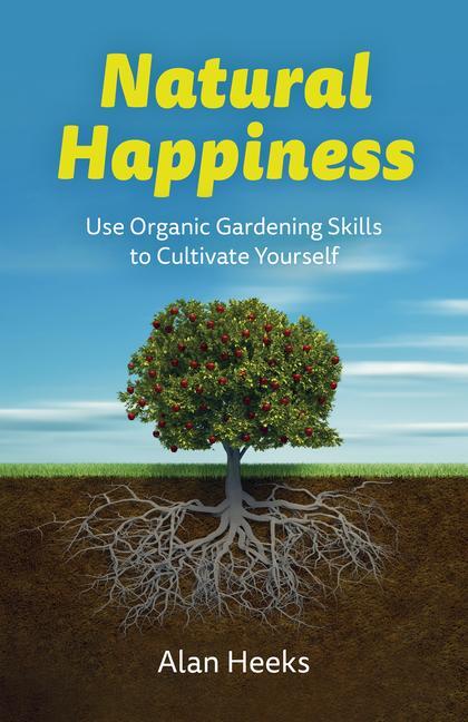 Cover: 9781803414966 | Natural Happiness | Use Organic Gardening Skills to Cultivate Yourself