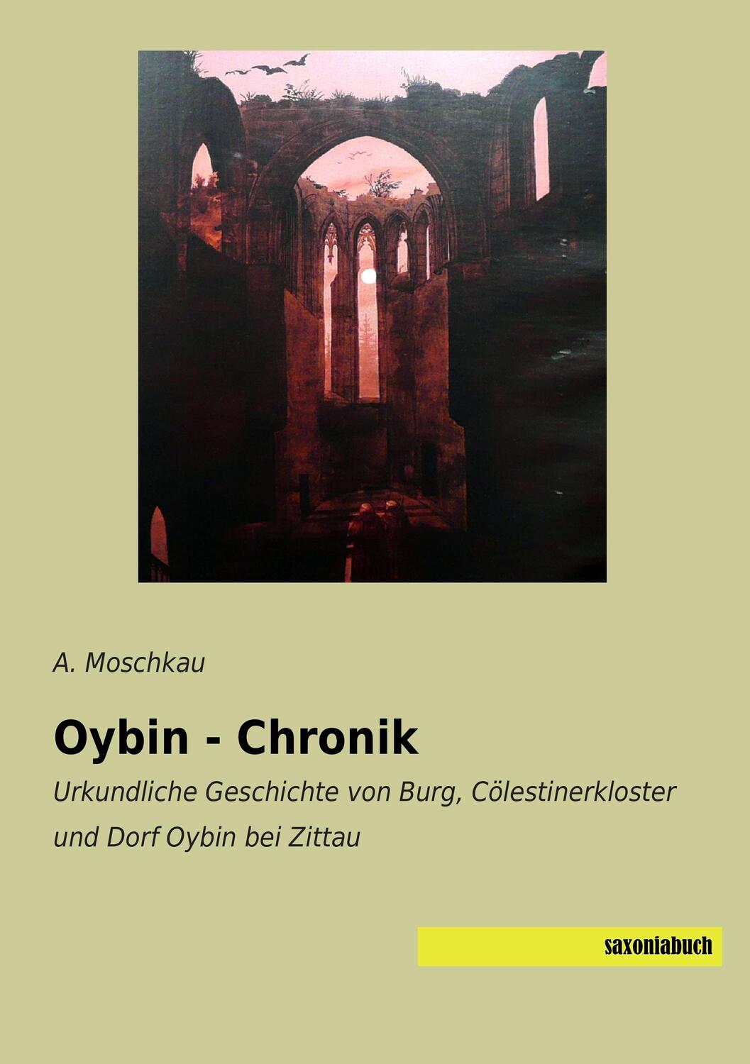 Cover: 9783957703828 | Oybin - Chronik | A. Moschkau | Taschenbuch | Saxoniabuch.de