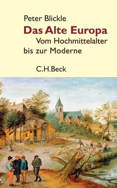 Cover: 9783406571718 | Das Alte Europa | Vom Hochmittelalter bis zur Moderne | Peter Blickle