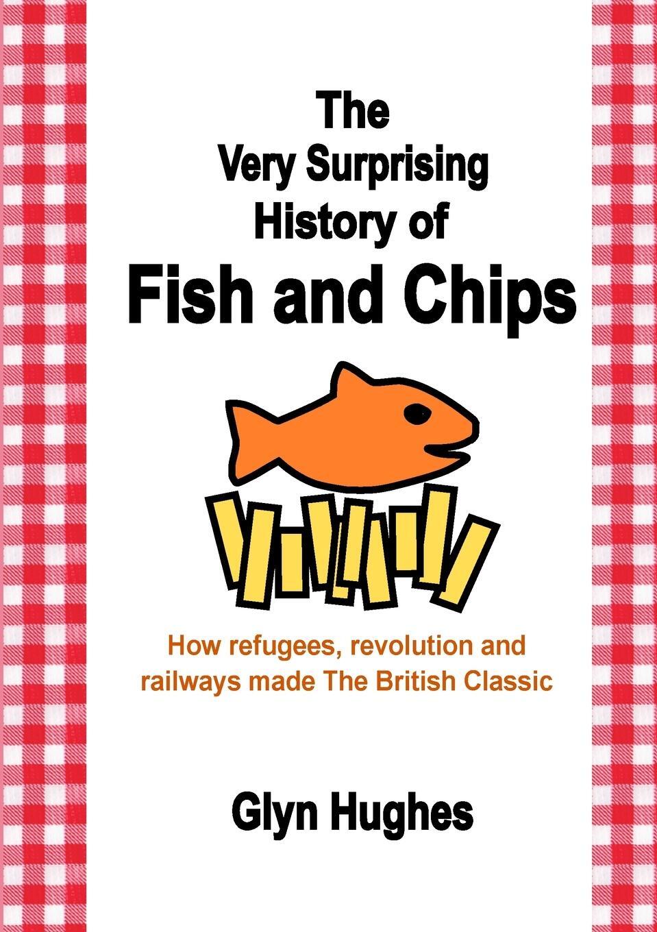 Cover: 9781471631658 | The Very Surprising History of Fish and Chips | Glyn Hughes | Buch