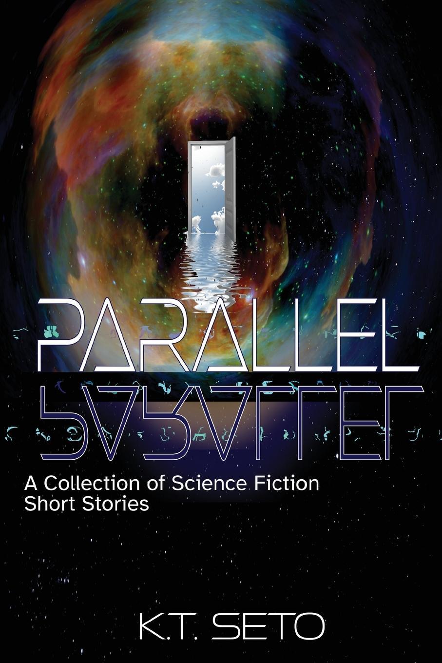 Cover: 9781087882024 | Parallel | A Collection of Science Fiction Short Stories | K. T. Seto