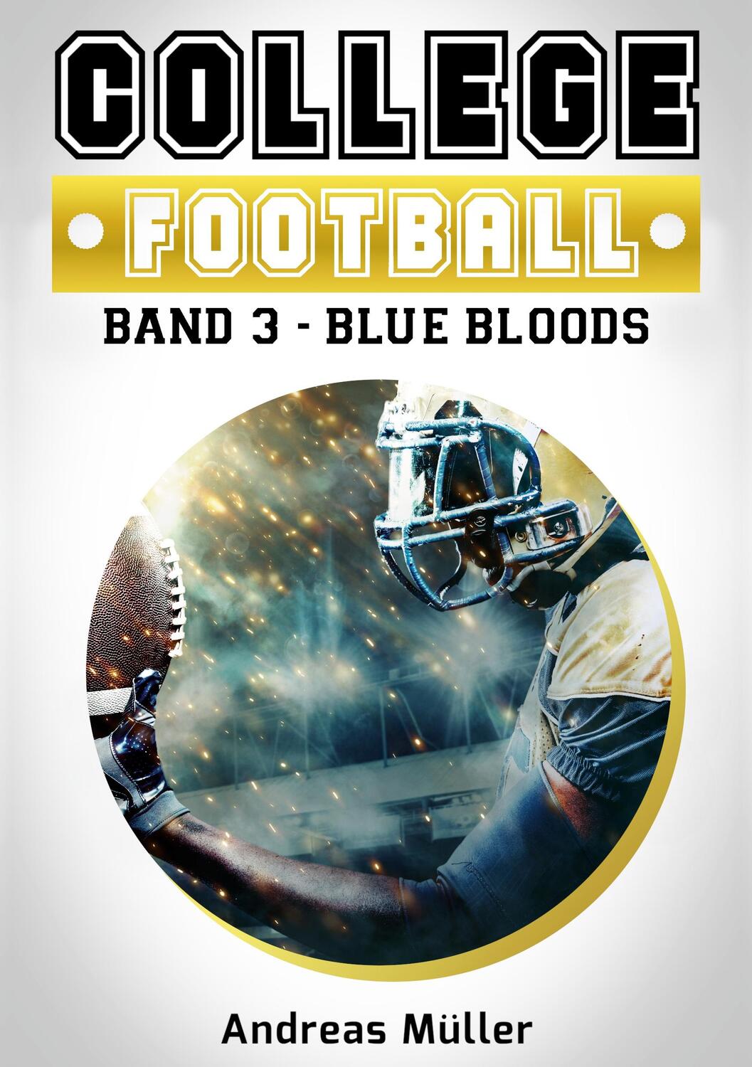 Cover: 9783752659337 | College Football | Band 3 - Blue Bloods | Andreas Müller | Taschenbuch