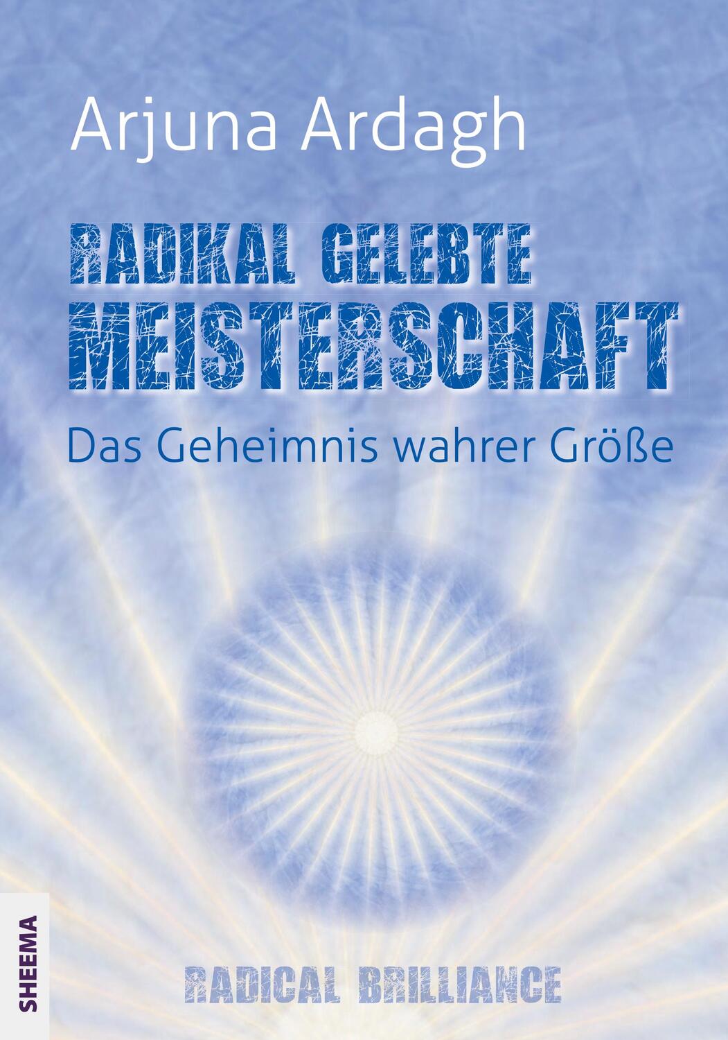 Cover: 9783931560645 | Radikal gelebte Meisterschaft | Arjuna Ardagh | Taschenbuch | Deutsch