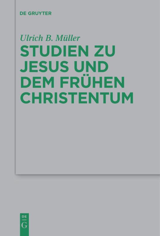 Cover: 9783110590234 | Studien zu Jesus und dem frühen Christentum | Ulrich B. Müller | Buch