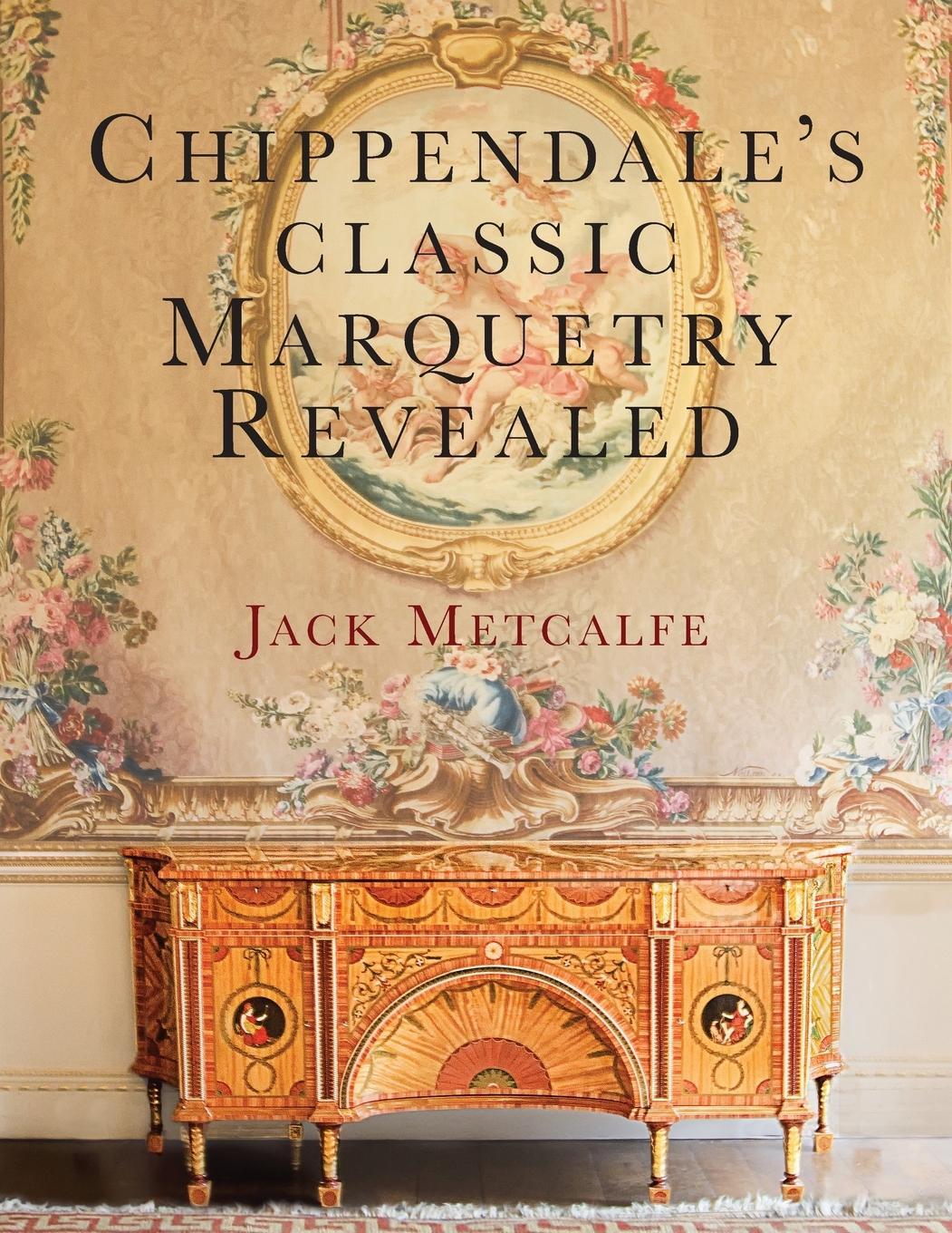 Cover: 9781916495807 | Chippendale's classic Marquetry Revealed | Jack Metcalfe | Taschenbuch