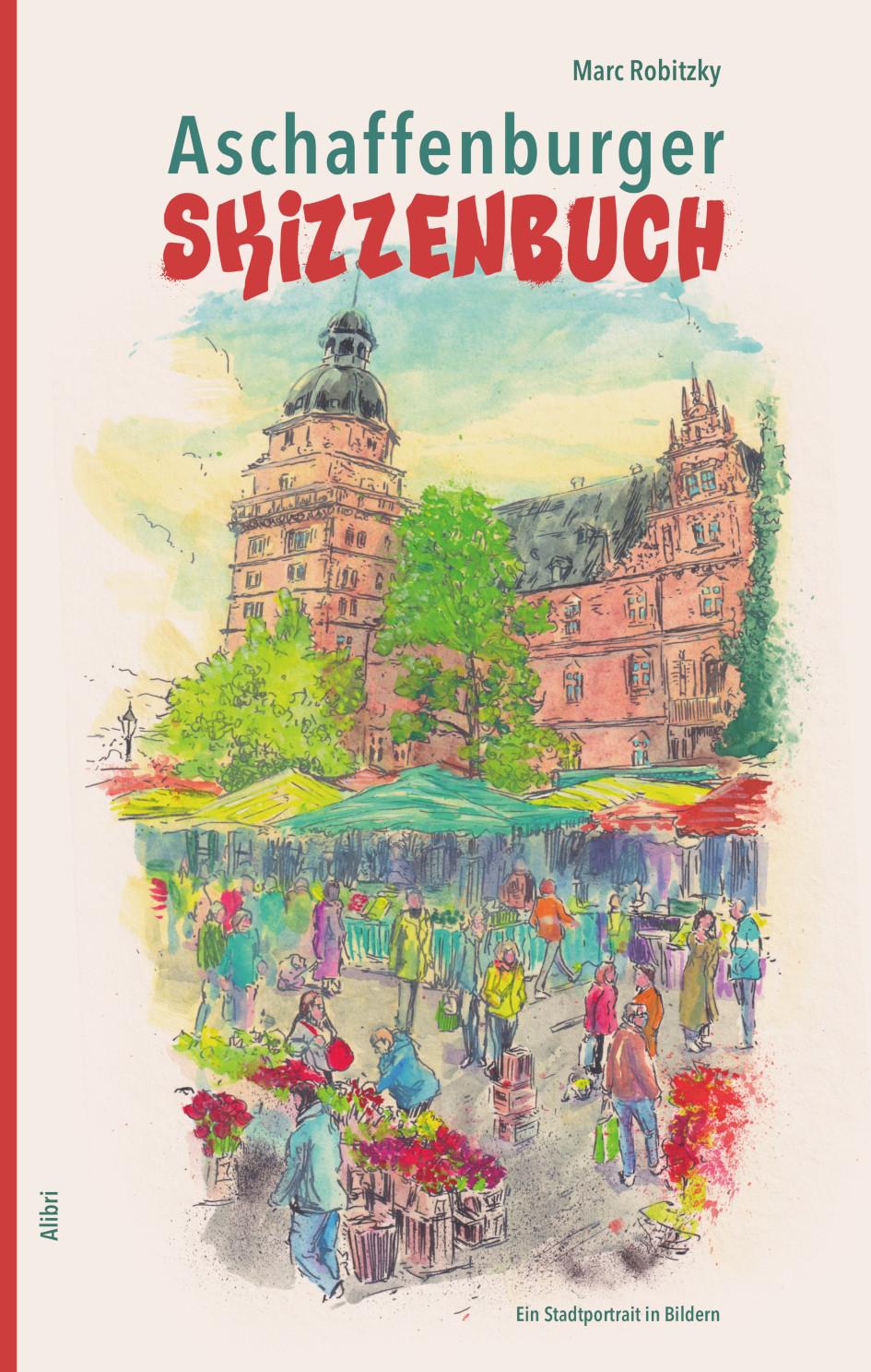 Cover: 9783865694201 | Aschaffenburger Skizzenbuch | Ein Stadtporträt in Bildern | Robitzky