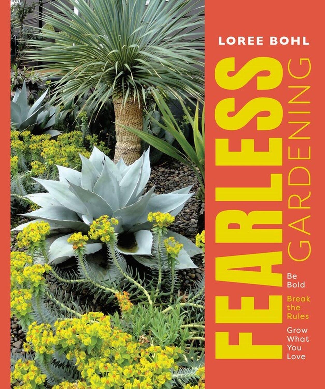 Cover: 9781604699623 | Fearless Gardening: Be Bold, Break the Rules and Grow What You Love