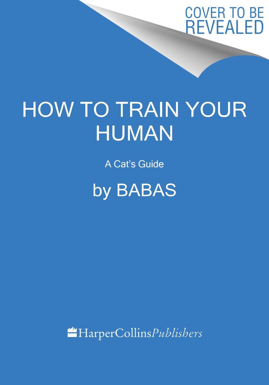 Cover: 9780063336483 | How to Train Your Human | A Cat's Guide | Babas | Buch | Englisch