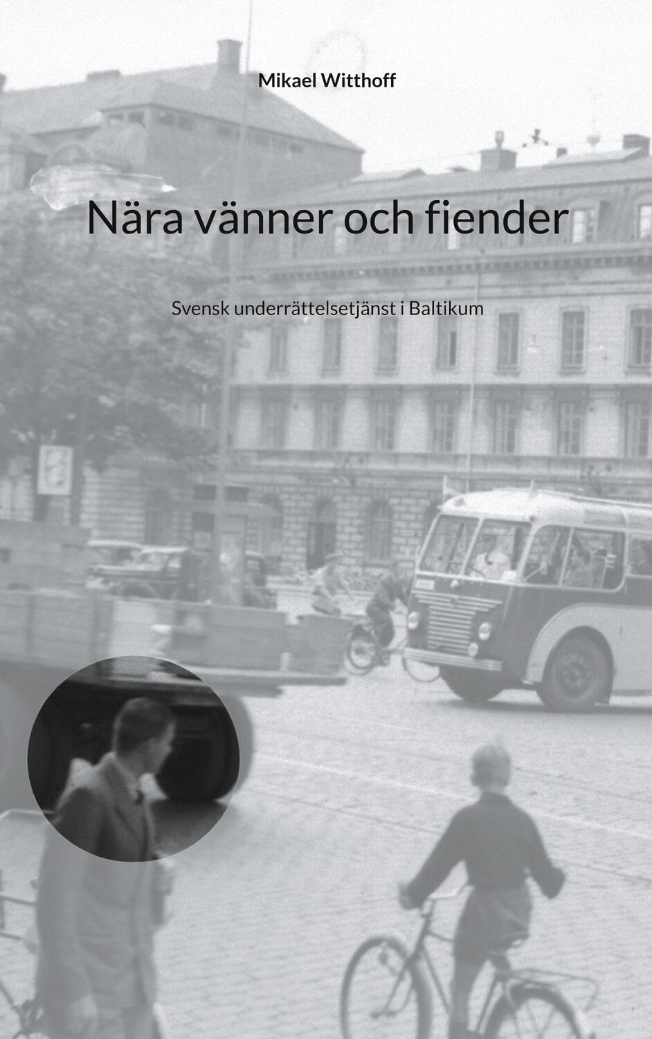 Cover: 9789179699529 | Nära vänner och fiender | Svensk underrättelsetjänst i Baltikum | Buch