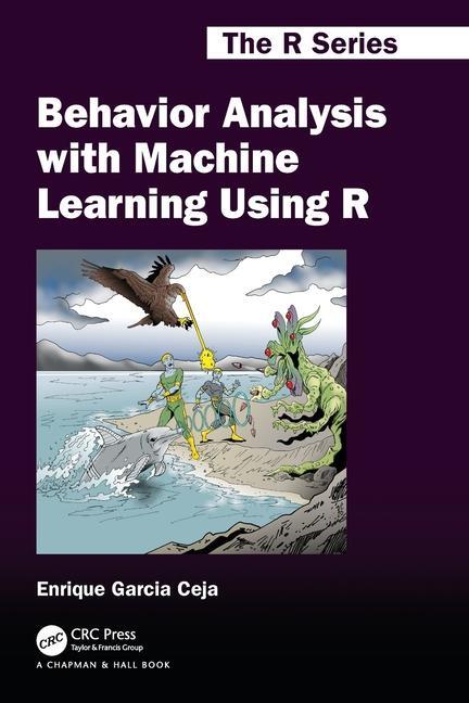 Cover: 9781032067056 | Behavior Analysis with Machine Learning Using R | Enrique Garcia Ceja