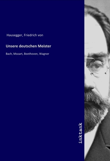 Cover: 9783750112339 | Unsere deutschen Meister | Bach, Mozart, Beethoven, Wagner | Hausegger