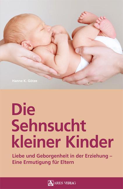Cover: 9783990810149 | Die Sehnsucht kleiner Kinder | Götze Hanne K. | Buch | Deutsch | 2019