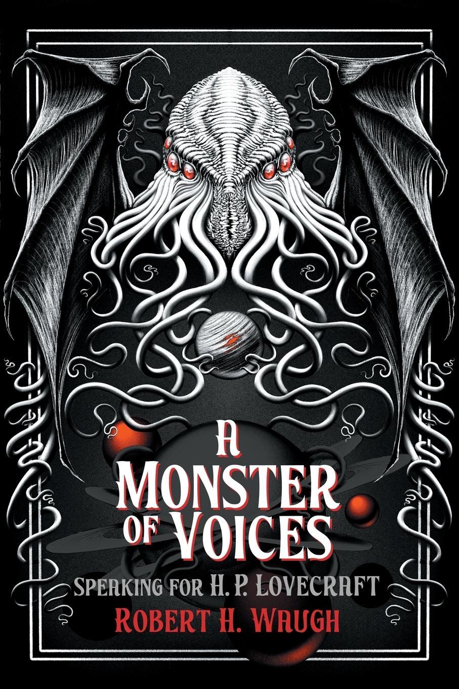 Cover: 9780984480227 | A Monster of Voices | Speaking for H. P. Lovecraft | Robert H. Waugh