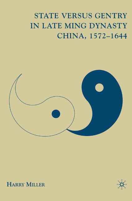 Cover: 9781349376605 | State versus Gentry in Late Ming Dynasty China, 1572¿1644 | H. Miller