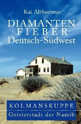 Cover: 9783746734569 | Diamantenfieber Deutsch-Südwest | Kolmanskuppe, Geisterstadt der Namib