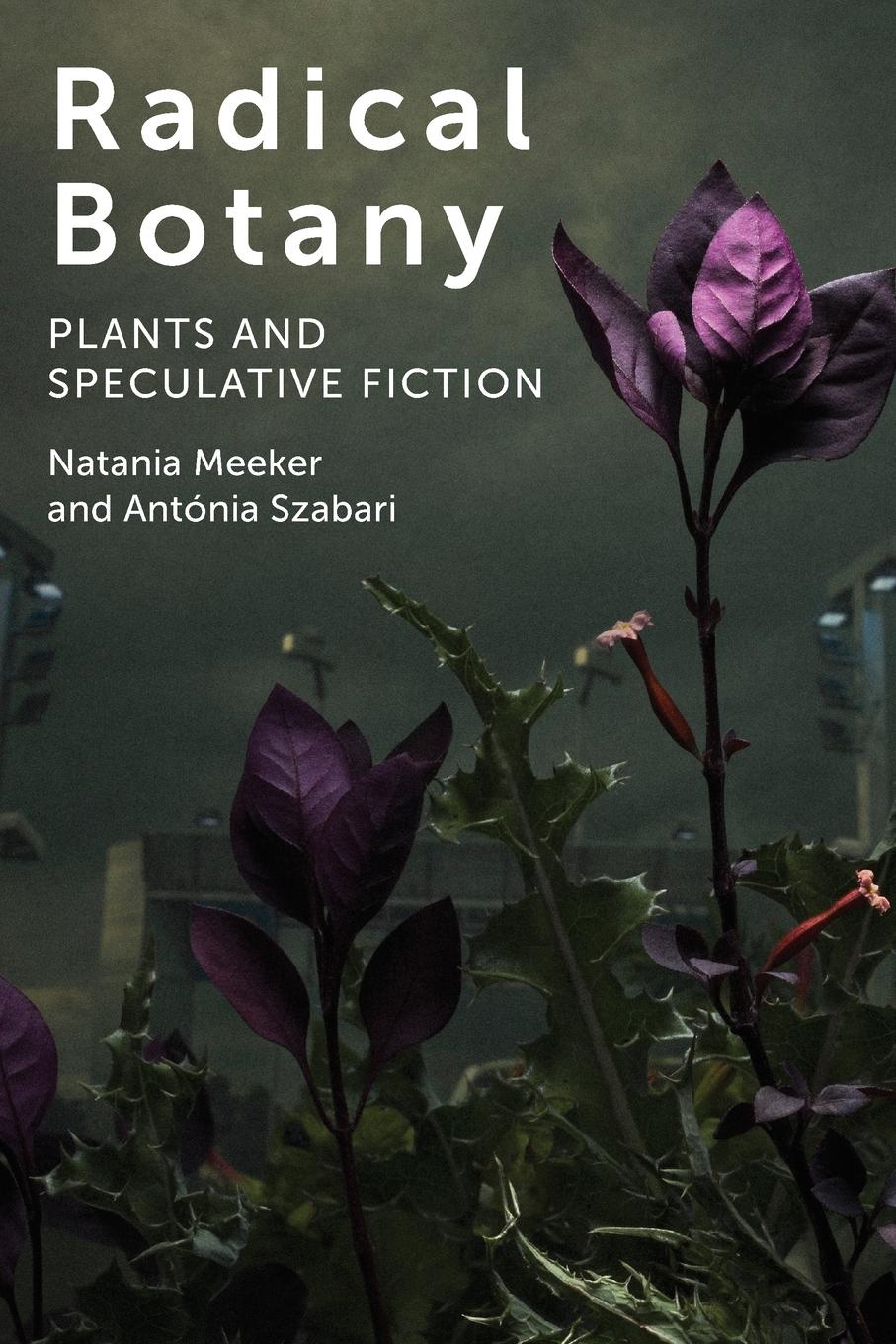 Cover: 9780823286621 | Radical Botany | Plants and Speculative Fiction | Antónia Szabari